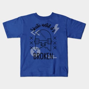 Skate until it's broken Kids T-Shirt
